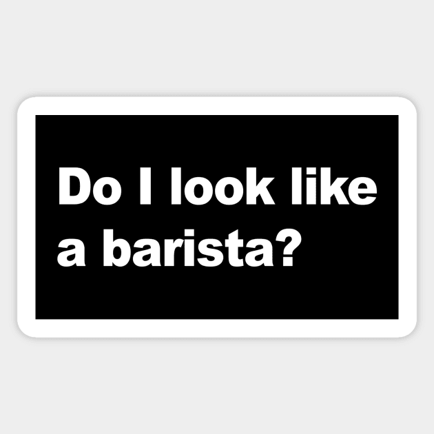 Do I look like a barista? Sticker by AKdesign
